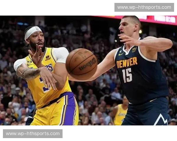 巅峰对决！湖人VS掘金季后赛恩怨再起：看勒布朗如何挑战约基奇统治力